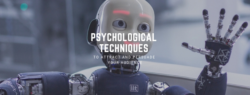 Psychological techniques to attract and persuade your audience