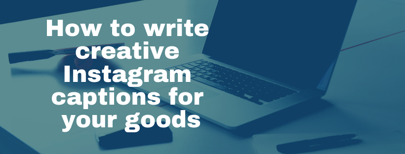 How to write creative Instagram captions for your goods
