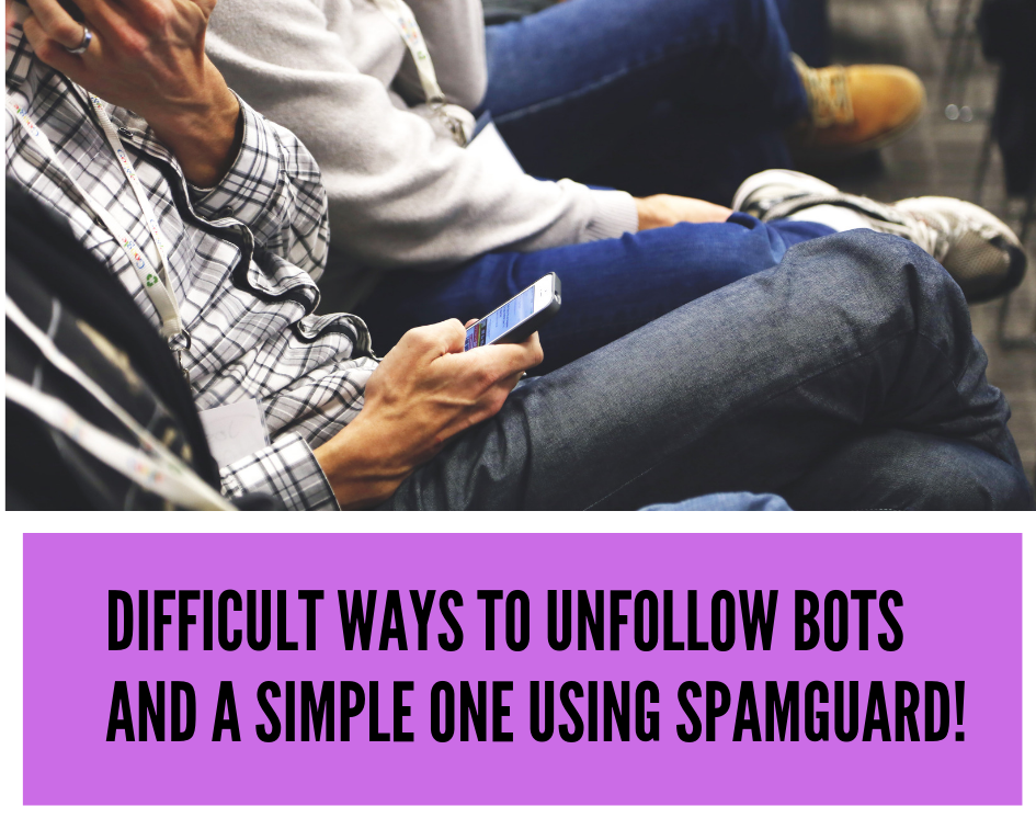 Difficult ways to unfollow bots and a simple one using SpamGuard!