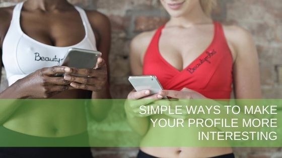 Simple ways to make your profile more interesting