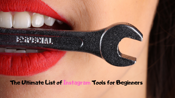 The Ultimate List of Instagram Tools for Beginners
